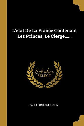 Ltat de la France Contenant Les Princes, Le Clerg. French Edition Paperback 0274812649 9780274812646 Paul Lucas Simplicien