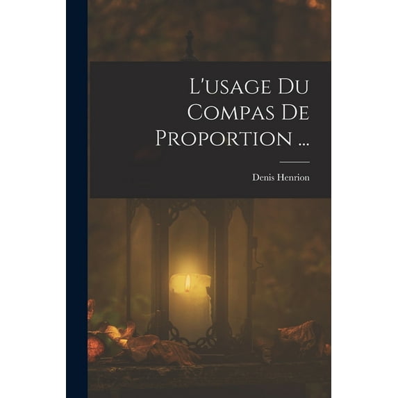 L'usage Du Compas De Proportion ..., (Paperback)