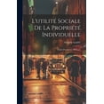 thumbnail image 1 of L'utilité Sociale De La Propriété Individuelle: Étude D'économie Politique (Paperback), 1 of 1