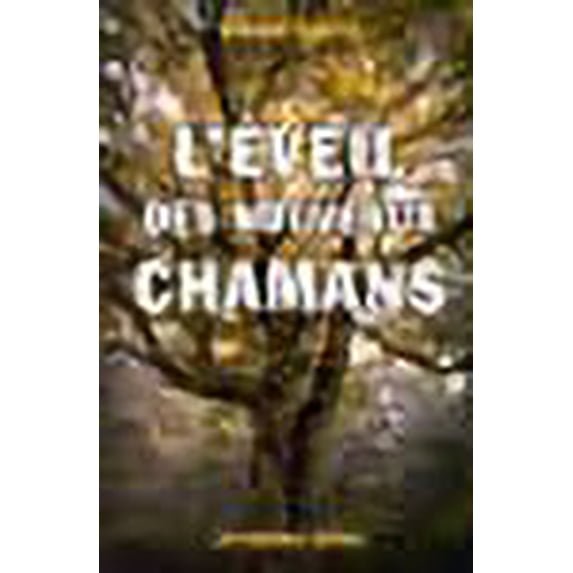 L'éveil des nouveaux chamans : Une approche holistique de la vie