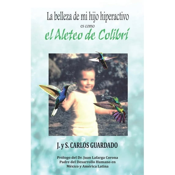 LA BELLEZA DE MI HIJO HIPERACTIVO es como El Aleteo del Colibrí (Paperback)