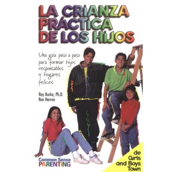 Pre-Owned LA Crianza Practica De Los Hijos: Una Guia Paso a Paso Para Former Hijos Responsible Y Hogares Felices Paperback