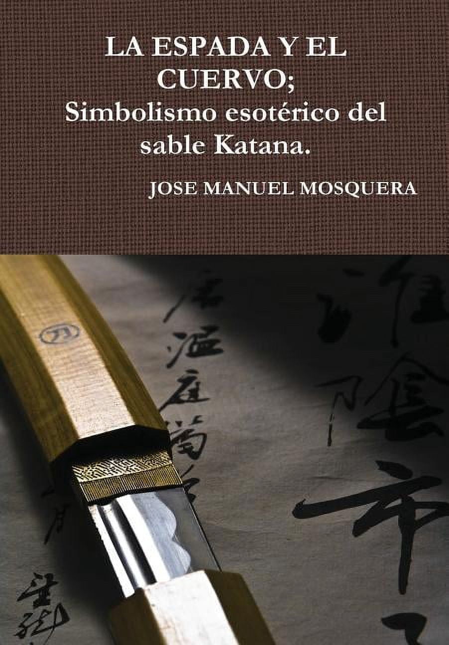 LA ESPADA Y EL CUERVO; Simbolismo esotérico del sable Katana., (Hardcover)