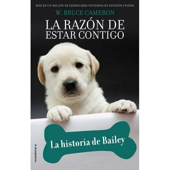LA RAZÓN DE ESTAR CONTIGO / A DOG'S PURPOSE: La historia de Bailey / Bailey's Story (Hardcover)
