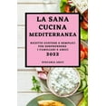 thumbnail image 1 of La Sana Cucina Mediterranea 2022: Ricette Gustose E Semplici Per Sorprendere I Familiari E Amici, (Paperback), 1 of 1