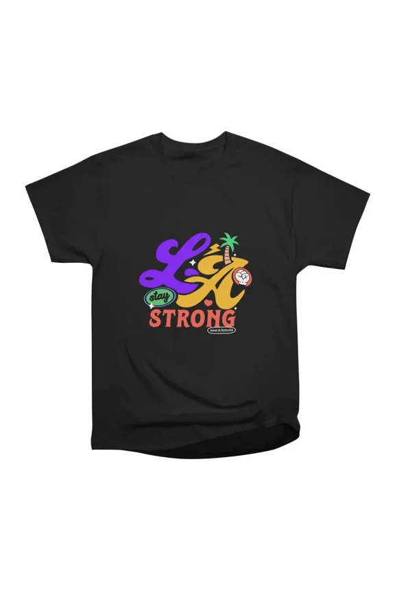 LA Stay Strong T-Shirt Tee Gift For Him Merch For Her Apparel For Friend