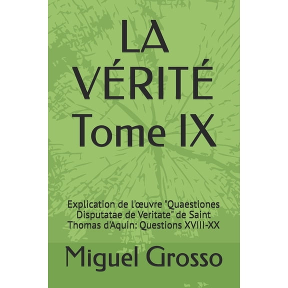 La Sagesse Thomiste: Rflexions Sur La V LA VRIT Tome IX: Explication de l'oeuvre "Quaestiones Disputatae de Veritate" de Saint Thomas d'Aq, Book 9, (Paperback)