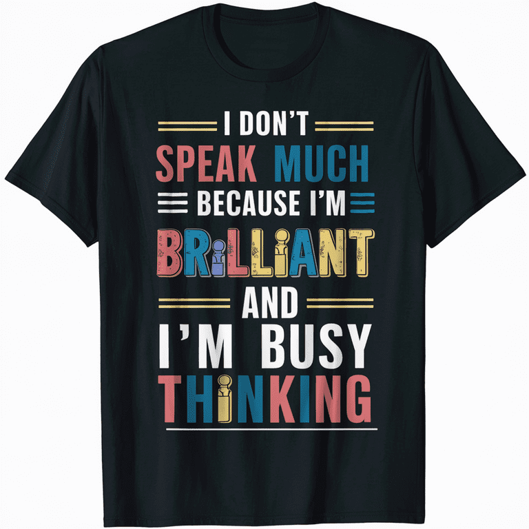 I Don't Speak Much Because I'm Brilliant And I'm Busy Thinki I Don't Speak Much Because I'm Brilliant And I'm Busy Thinki
