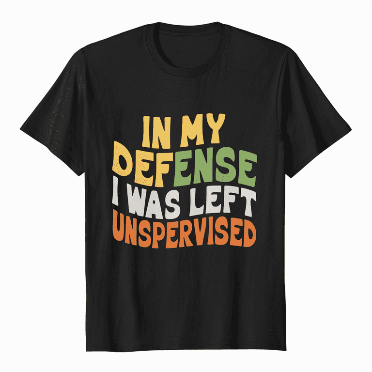 In My Defense I Was Left Unsupervised T Shirt Cool Funny Tee In My Defense I Was Left Unsupervised T Shirt Cool Funny Tee