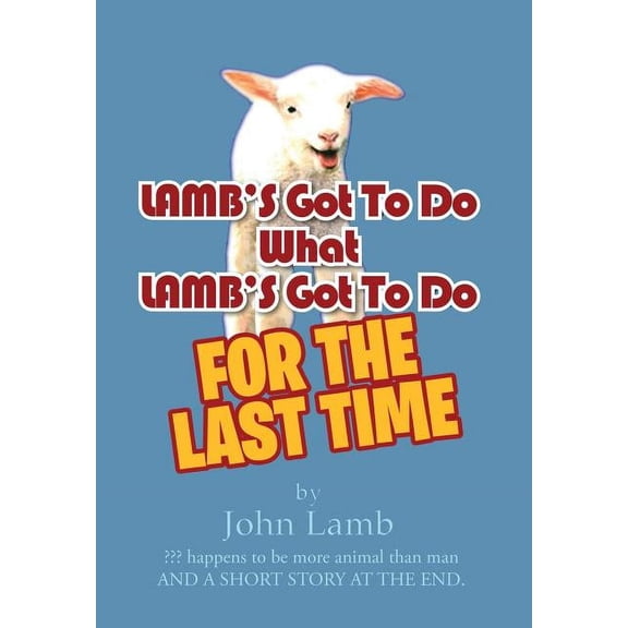 LAMB'S Got To Do What LAMB'S Got To Do: For The Last Time, (Hardcover)