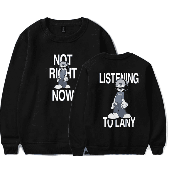 LANY Merch Sweatshirt Not Right Now Listening To Lany Long Sleeve Crewneck Women Men Hoodie
