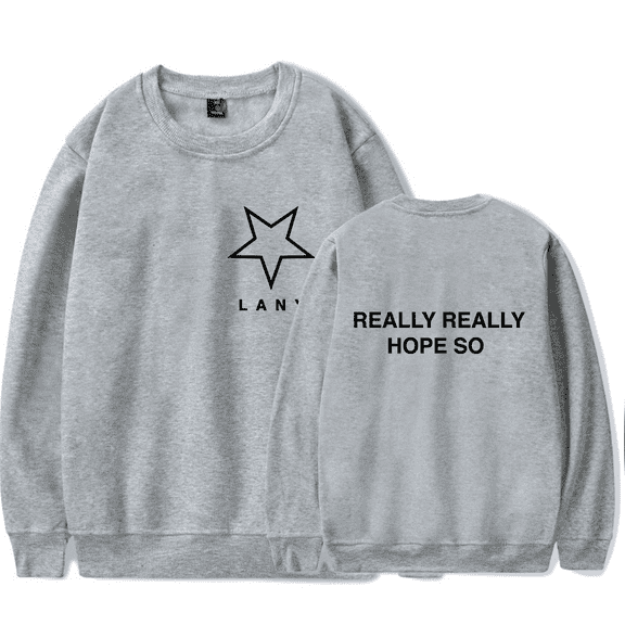 LANY Merch Sweatshirt Really Really Hope So Long Sleeve Crewneck Women Men Hoodie