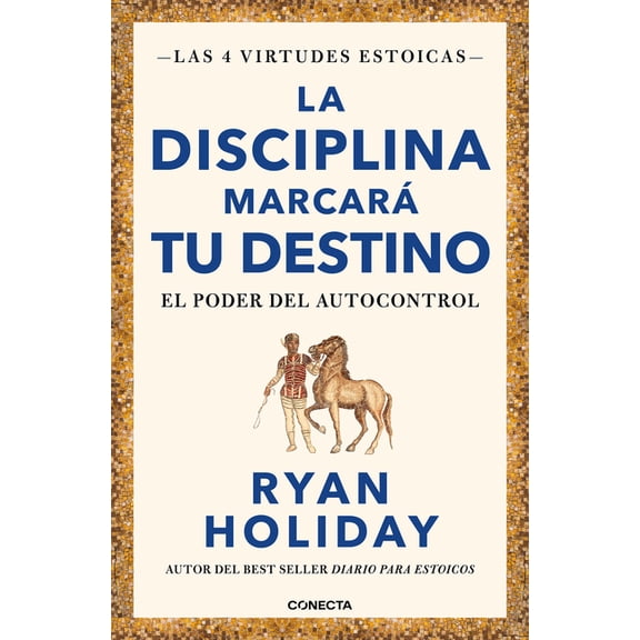 Las Cuatro Virtudes Estoicas La Disciplina Marcar Tu Destino / Discipline Is Destiny: The Power of Self-Control, (Paperback)