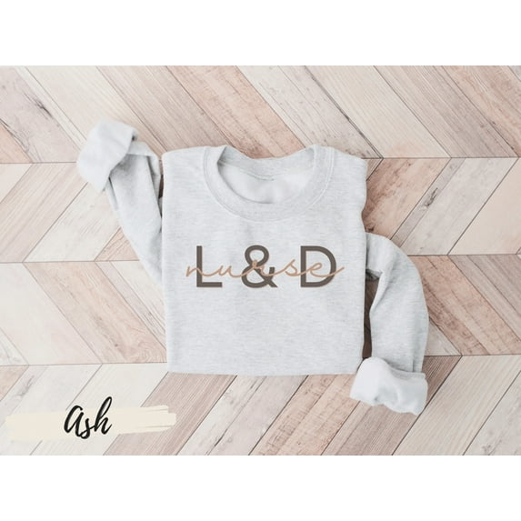 LD Nurse Sweatshirt,Labor and Delivery Nurse Sweatshirt,Nurse Shirt, Labor And Delivery Nurse Sweatshirt, RN Gift, Nursing School Grad