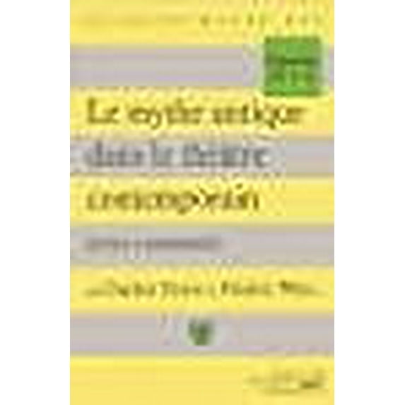 LE Mythe Antique Dans Le Theatre Contemporain