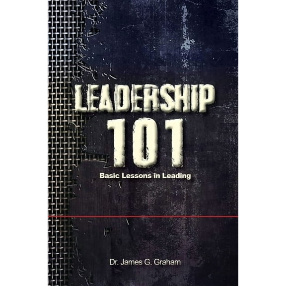 LEADERSHIP 101 - Basic Lessons in Leading, (Paperback)