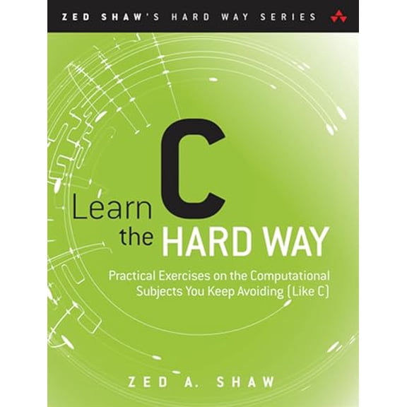 Learn C the Hard Way: Practical Exercises on the Computational Subjects You Keep Avoiding (Like C) (Zed Shaw's Hard Way Series), 9780321884923, 0321884922, Paperback, 1 edition