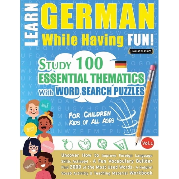 Learn German While Having Fun! - For Children: KIDS OF ALL AGES - STUDY 100 ESSENTIAL THEMATICS WITH WORD SEARCH PUZZLES, (Paperback)