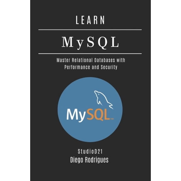 Data Extreme USA LEARN MySQL: Master Relational Databases with Performance and Security, Book 9, (Paperback)