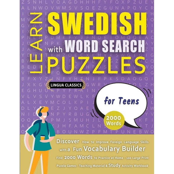 LEARN SWEDISH WITH WORD SEARCH PUZZLES FOR TEENS - Discover How to Improve Foreign Language Skills with a Fun Vocabulary Builder. Find 2000 Words to Practice at Home - 100 Large Print Puzzle Games - T