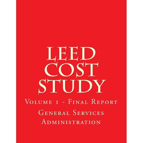 LEED Cost Study : Volume 1 - Final Report (Paperback)