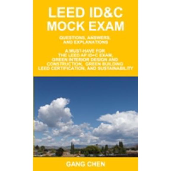 Pre-Owned LEED ID&C Mock Exam: Questions, Answers, and Explanations: A Must-Have for the LEED AP ID+C Exam, Green Interior Design and Construction, Green Build... (Paperback) 1612650104 9781612650104