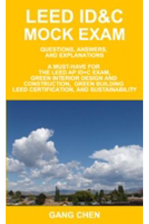 Pre-Owned LEED ID&C Mock Exam: Questions, Answers, and Explanations: A Must-Have for the LEED AP ID+C Exam, Green Interior Design and Construction, Green Build... (Paperback) 1612650104 9781612650104