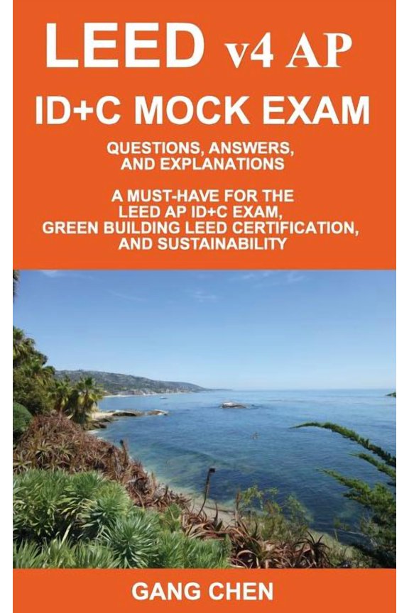LEED v4 AP ID+C MOCK EXAM: Questions, Answers, and Explanations: A Must-Have for the LEED AP ID+C Exam, Green Building L, (Paperback)