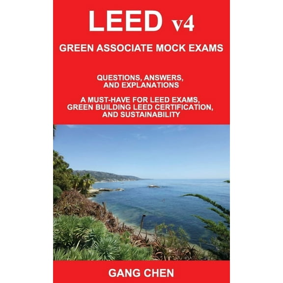 LEED v4 GREEN ASSOCIATE MOCK EXAMS: Questions, Answers, and Explanations: A Must-Have for LEED Exams, Green Building LEE, (Paperback)