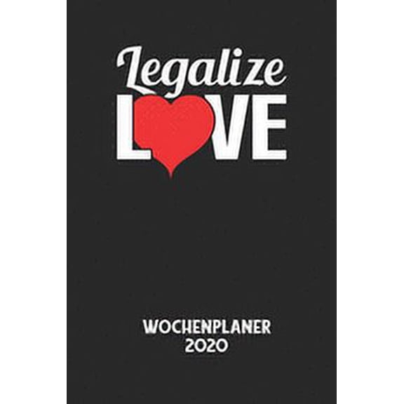 LEGALIZE LOVE - Wochenplaner 2020: Klassischer Planer fr deine tglichen To Do's - plane und strukturiere deine Tage mi, (Paperback)