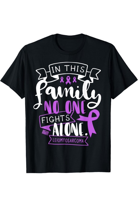 LEIOMYOSARCOMA AWARENESS LMS FAMILY NO ALONE QUOTE T-SHIRT