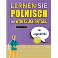 thumbnail image 1 of LERNEN SIE POLNISCH MIT WORTSUCHRÄTSEL FÜR JUGENDLICHE - Entdecken Sie, Wie Sie Ihre Fremdsprachenkenntnisse Mit Einem Lustigen Vokabeltrainer Verbessern Können - Finden Sie 2000 Wörter Um Zuhause Zu, 1 of 1