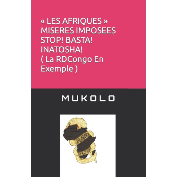 LES AFRIQUES MISERES IMPOSEES ( La RDCongo En Exemple ) STOP! BASTA! INATOSHA! (Paperback)