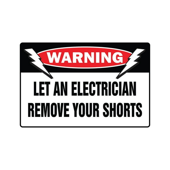 LET AN ELECTRICIAN REMOVE YOUR SHORTS Warning Aluminum Sign wiring