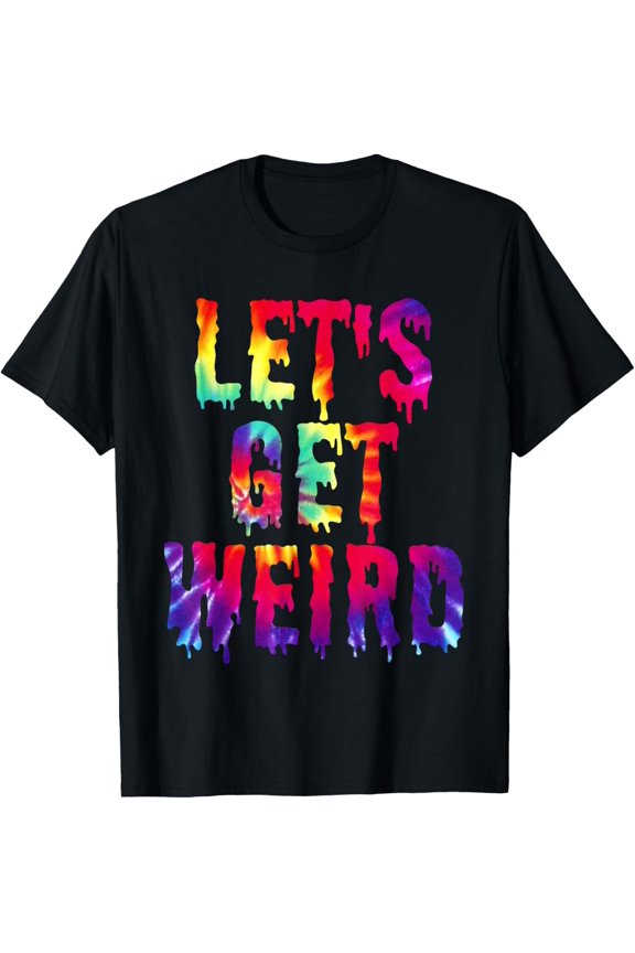 LETS GET WEIRD Shirt. Jumbo Colorful Trippy Get Weird T-Shirt