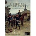 thumbnail image 1 of LETTERS ON APPLIED TACTICS 25 Tactical Exercises Dealing With The Operations Of Small Detached Forces Of The Three Arms (Paperback), 1 of 1