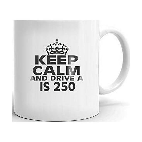 LEXUS IS 250 Keep Calm and Drive Coffee Tea Ceramic Mug Office Work Cup Gift 11 oz