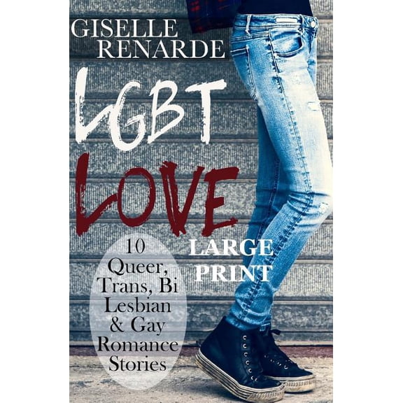 LGBT Love : Large Print Edition: 10 Queer, Trans, Bi, Lesbian and Gay Romance Stories (Paperback)