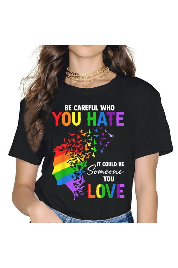 LGBTQ Gay & Lesbian Pride Month Women Tops T-Shirt Be Careful Who You Hate It Could Be Someone You Love Graphics Shirt Casual Short Sleeve Crew Neck Shirts Gift Tee Black X-Large