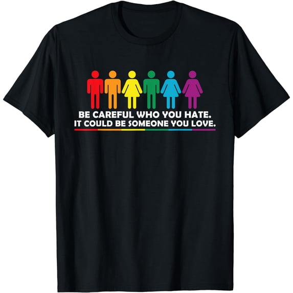 LGBTQ Pride Month Rainbow Flag Be Careful Who You Hate T-Shirt