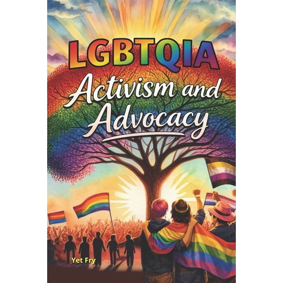 LGBTQIA+ Activism and Advocacy: A Global History of Resistance, Community Care, and Social Change, (Paperback)
