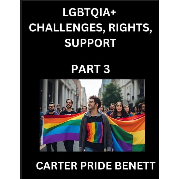 LGBTQIA+ Challenges, Rights, Support (Volume 3)- The Unseen Struggles, Pride and Triumphs of the LGBTQ Community, Naviga, (Paperback)