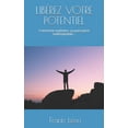 thumbnail image 1 of LIBÉREZ Votre POTENTIEL: Comment exploiter sa puissance indomptable ! (Paperback), 1 of 1