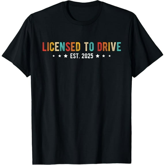 LICENSED TO DRIVE EST. 2025 New Driver Racer Car Fan T-Shirt