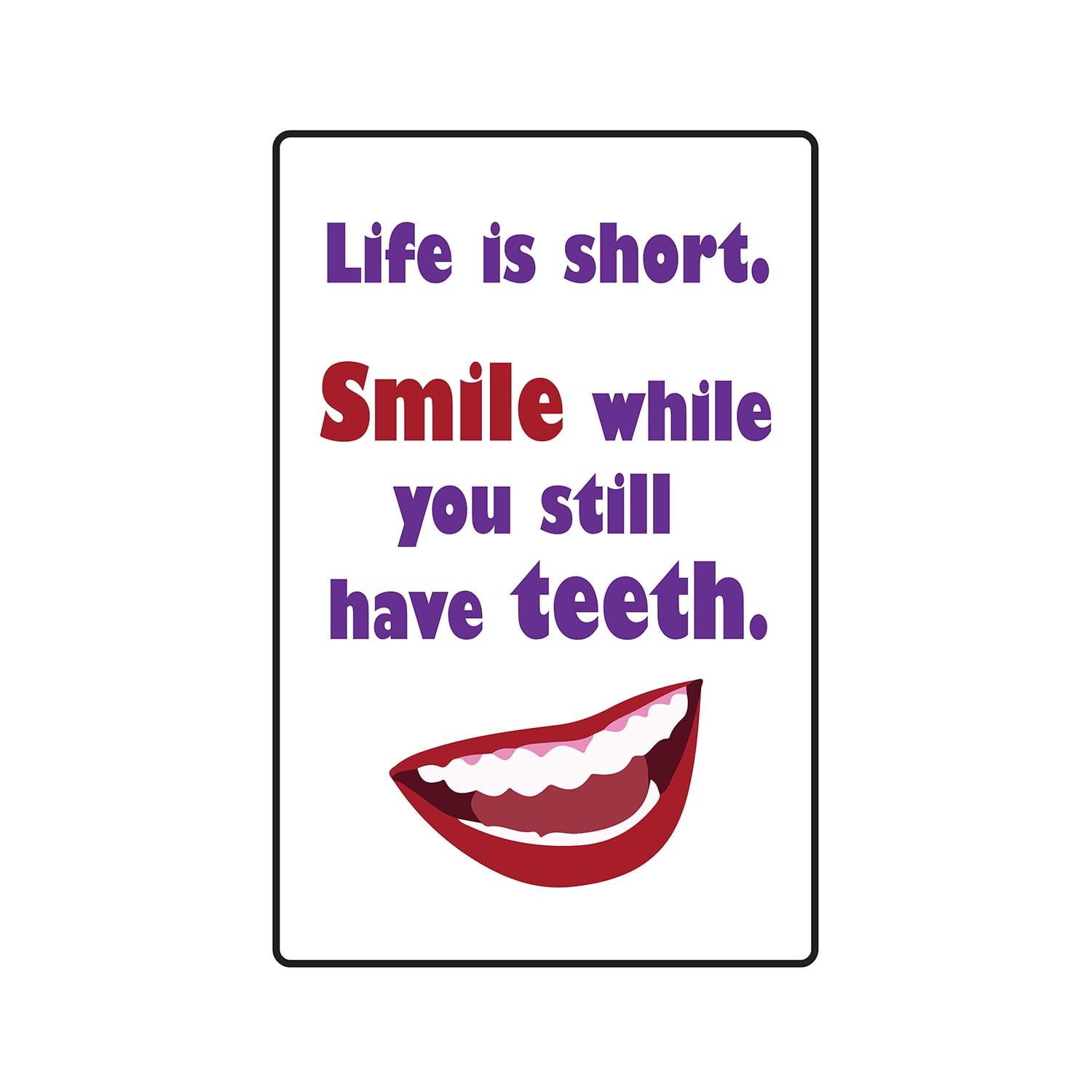 LIFE IS SHORT SMILE WHILE YOU STILL HAVE TEETH Decal old | Indoor/Outdoor | 12" Tall