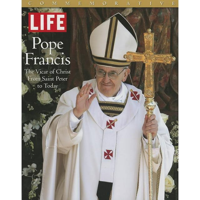 LIFE POPE FRANCIS : The Vicar of Christ, from Saint Peter to Today (Hardcover)