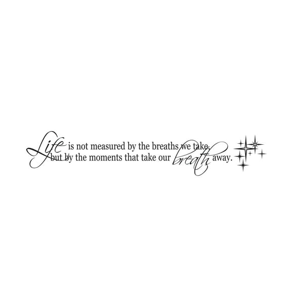 LIFE - Vinyl Home Living Room Inspirational Quotes Decal Life Is Not Measured By The Breaths We Take But By The Moments That Take Our Breaths Away Design Wall Decal 10" x 2"