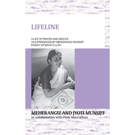 LIFELINE A life of prayer and service as experienced by Meherangiz Munsiff, Knight of Bah'u'llh, (Paperback)