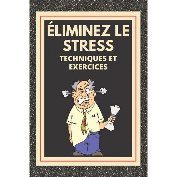 ÉLIMINEZ LE STRESS Techniques et exercices (Paperback)