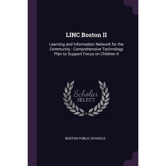 LINC Boston II : Learning and Information Network for the Community: Comprehensive Technology Plan to Support Focus on Children II (Paperback)
